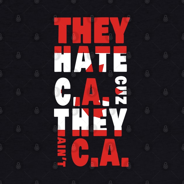 They hate CA cuz they ain't CA by Amazingcreation